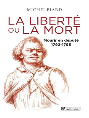 cover image of La liberté ou la mort, mourir en député, 1792-1795